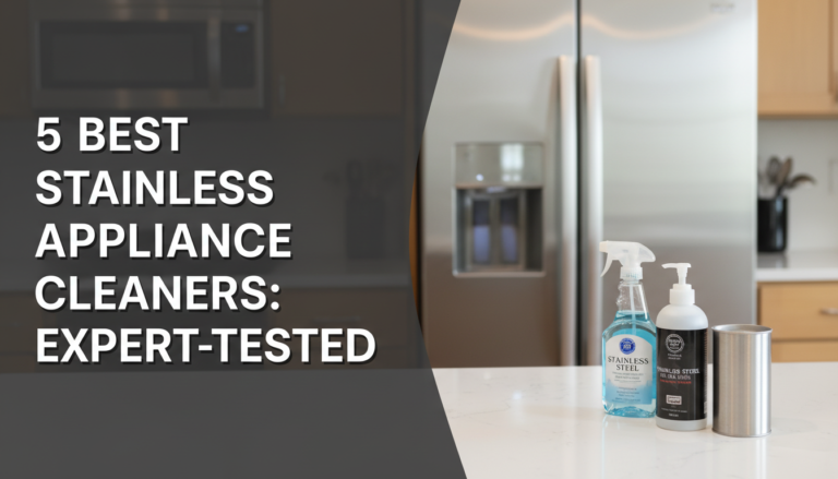 5 Best Stainless Appliance Cleaners: Expert-Tested [year]